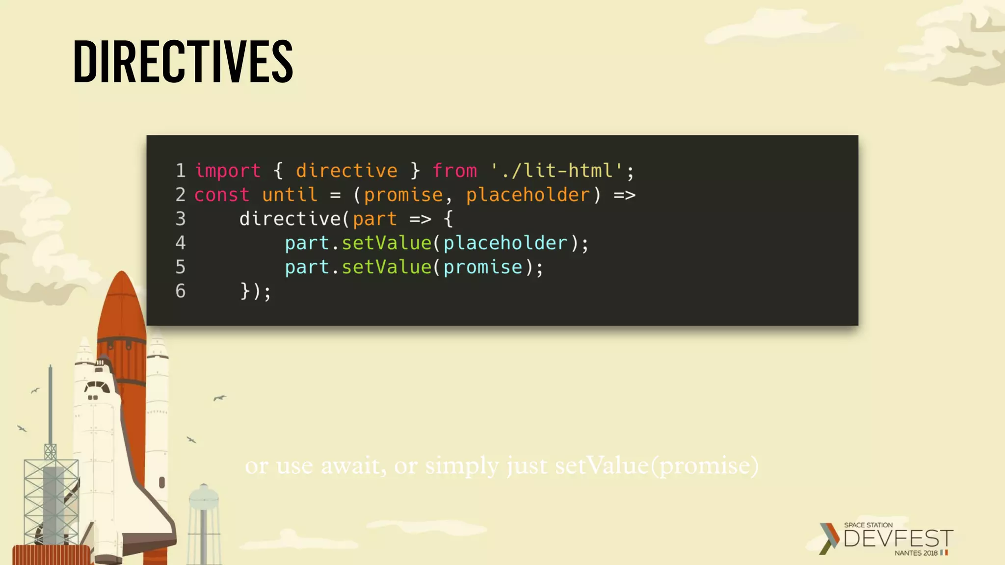 DIRECTIVES
or use await, or simply just setValue(promise)
 