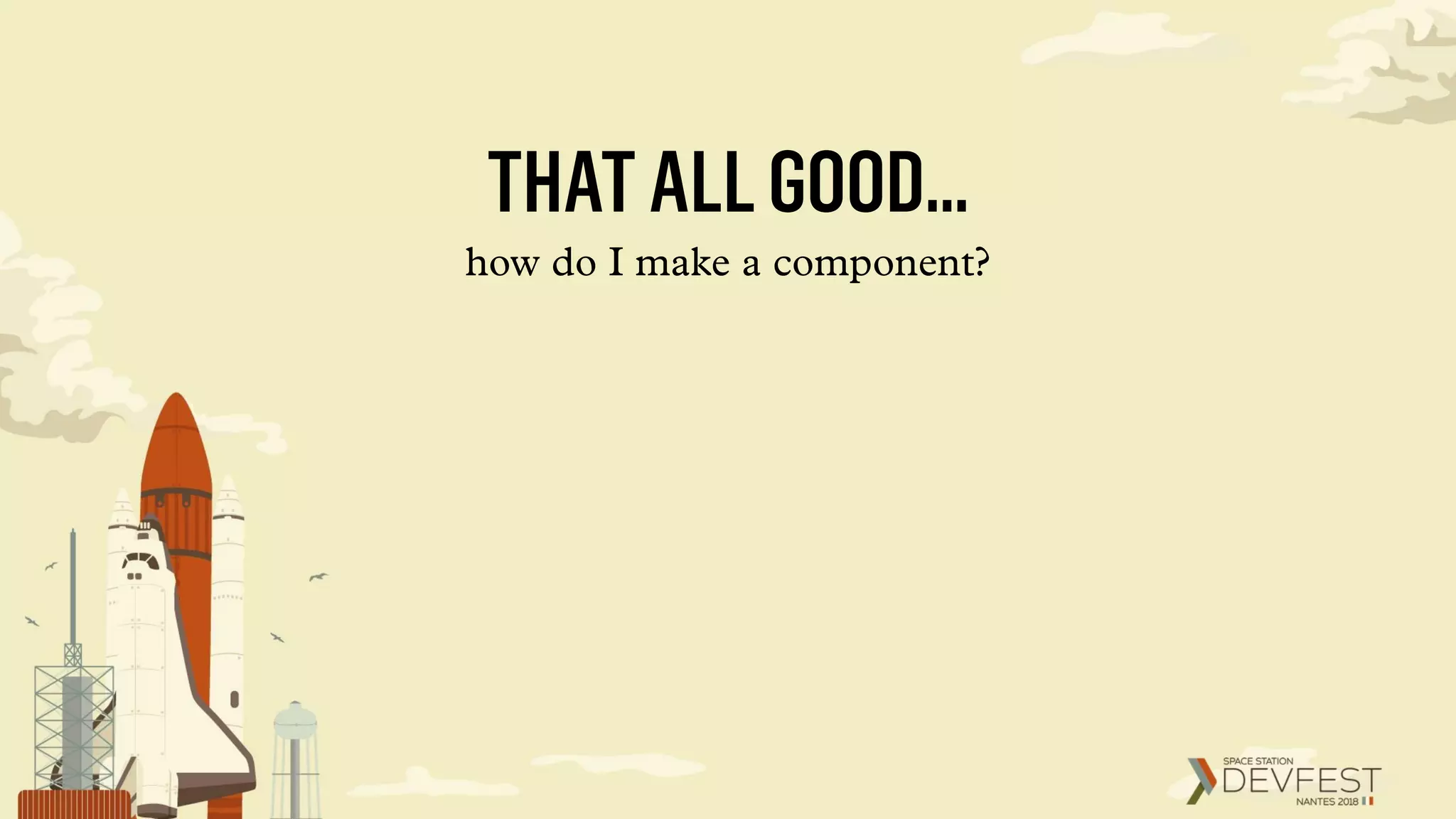 THATALLGOOD…
how do I make a component?
 