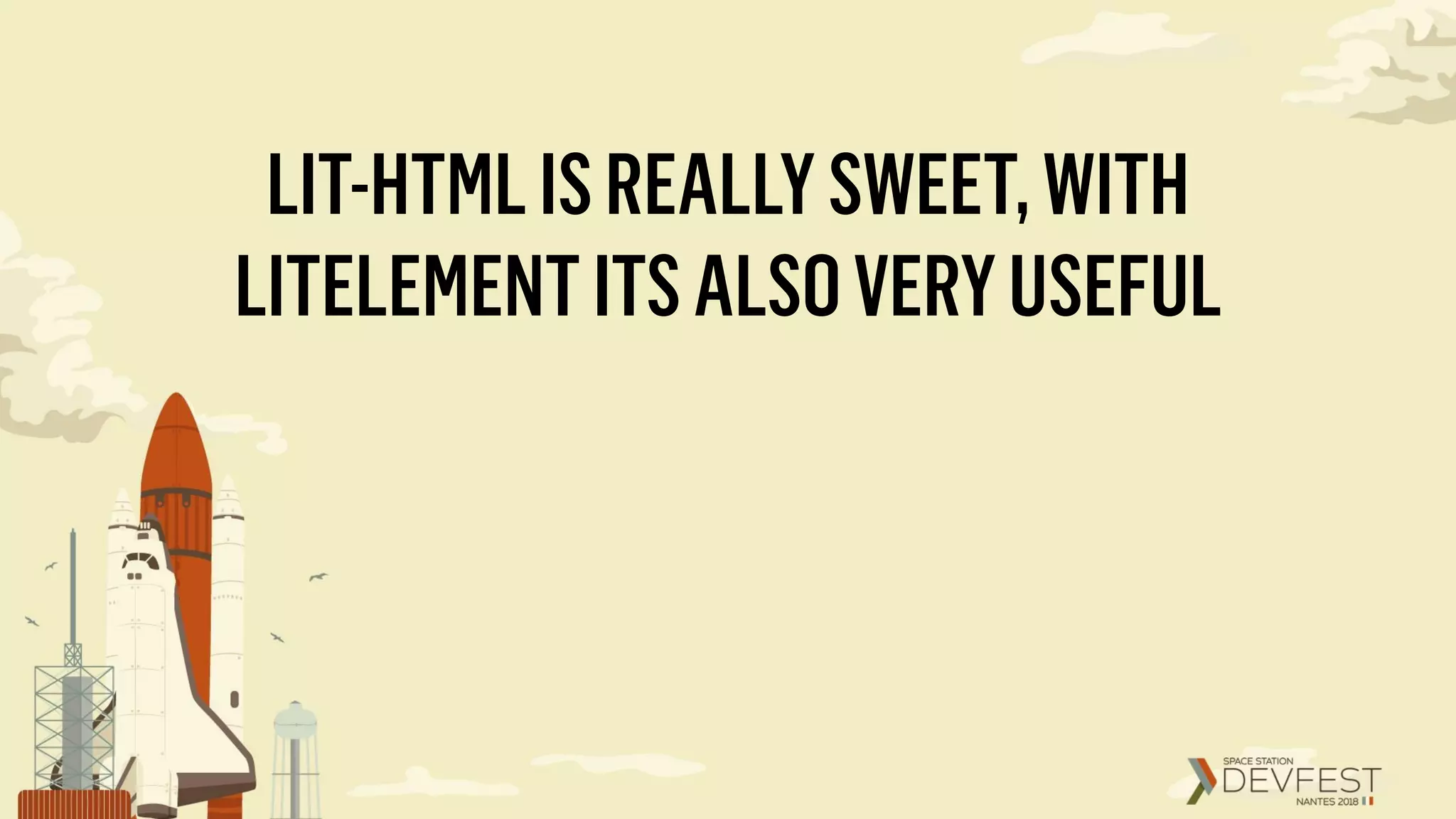 LIT-HTMLISREALLYSWEET,WITH
LITELEMENTITSALSOVERYUSEFUL
 