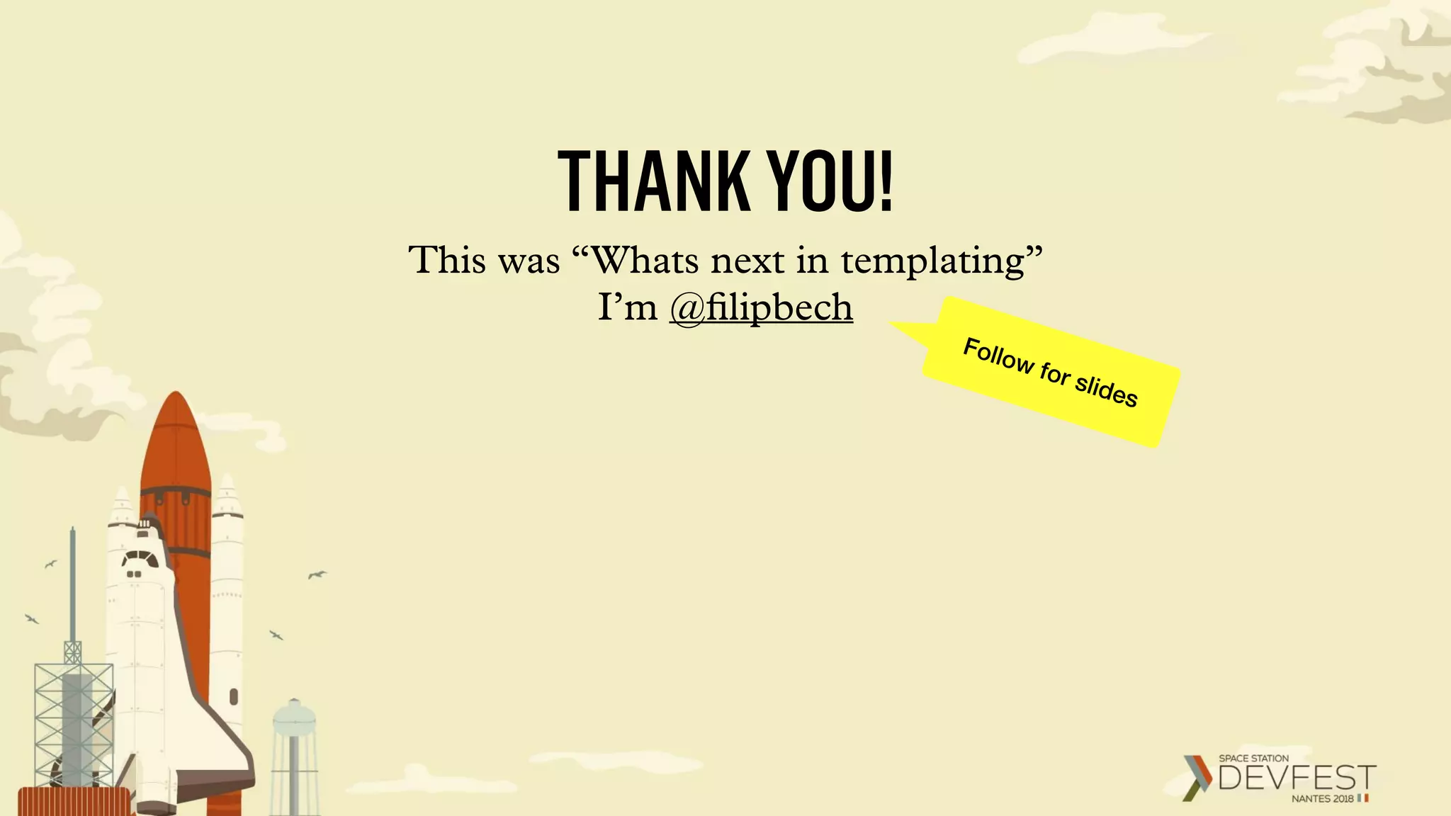 THANKYOU!
This was “Whats next in templating”
I’m @ﬁlipbech
Follow for slides
 