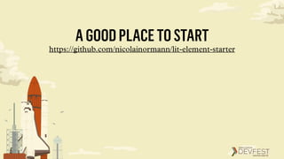 AGOODPLACETOSTART
https://github.com/nicolainormann/lit-element-starter
 