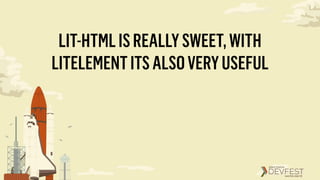 LIT-HTMLISREALLYSWEET,WITH
LITELEMENTITSALSOVERYUSEFUL
 