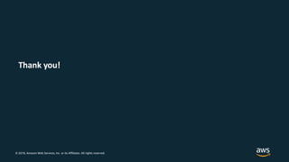 © 2018, Amazon Web Services, Inc. or its Affiliates. All rights reserved.
Thank you!
 