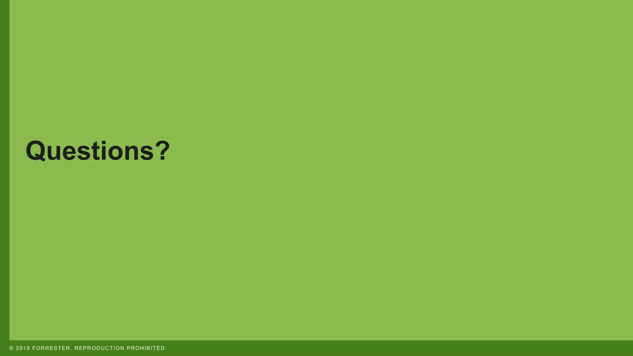 © 2018 FORRESTER. REPRODUCTION PROHIBITED.
Questions?
 