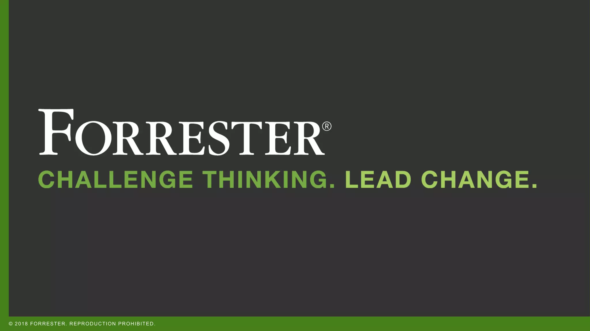 © 2018 FORRESTER. REPRODUCTION PROHIBITED.
 