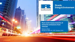 Real world measurements of
ammonia emissions from
vehicles
Rebecca Rose
Routes to Clean Air, 30th October 2018
 