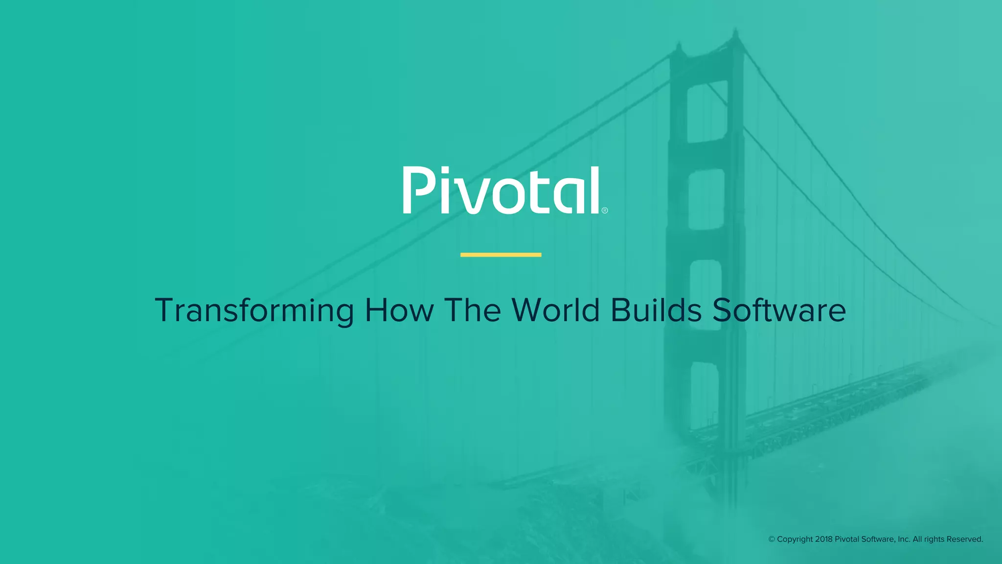 Transforming How The World Builds Software
© Copyright 2018 Pivotal Software, Inc. All rights Reserved.
 