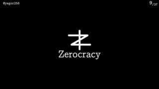 /37@yegor256 9
Zerocracy
 