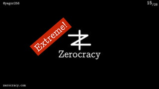/28@yegor256
zerocracy.com
15
Zerocracy
Extrem
e!
 
