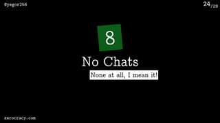 /28@yegor256
zerocracy.com
24
8
No Chats
None at all, I mean it!
 