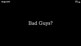 /34@yegor256 10
Bad Guys?
 