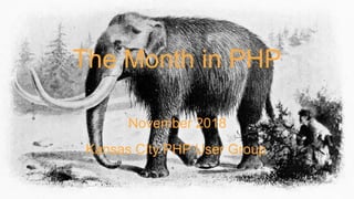The Month in PHP
November 2018
Kansas City PHP User Group
 