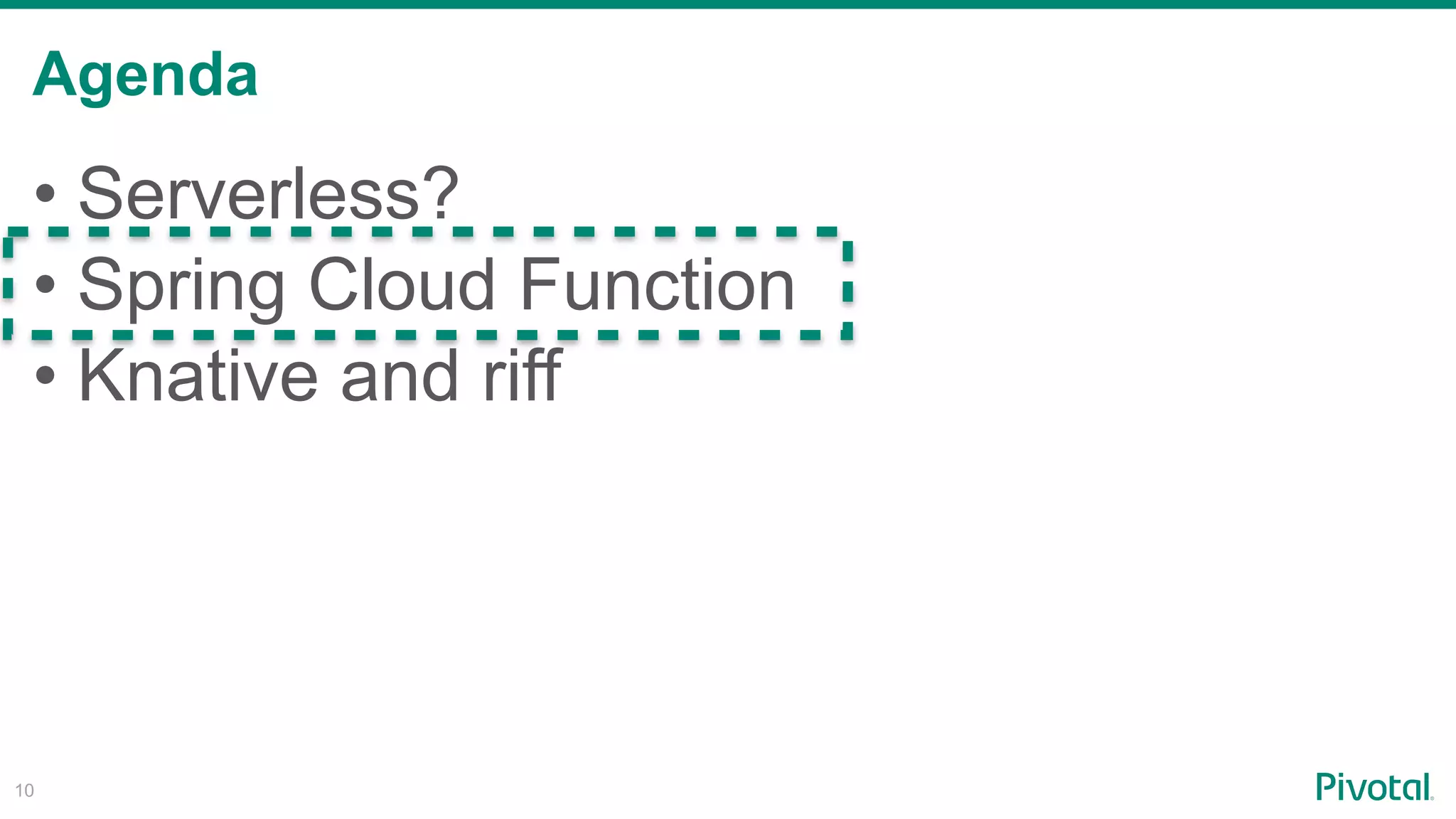 Agenda
!10
• Serverless?
• Spring Cloud Function
• Knative and riff
 