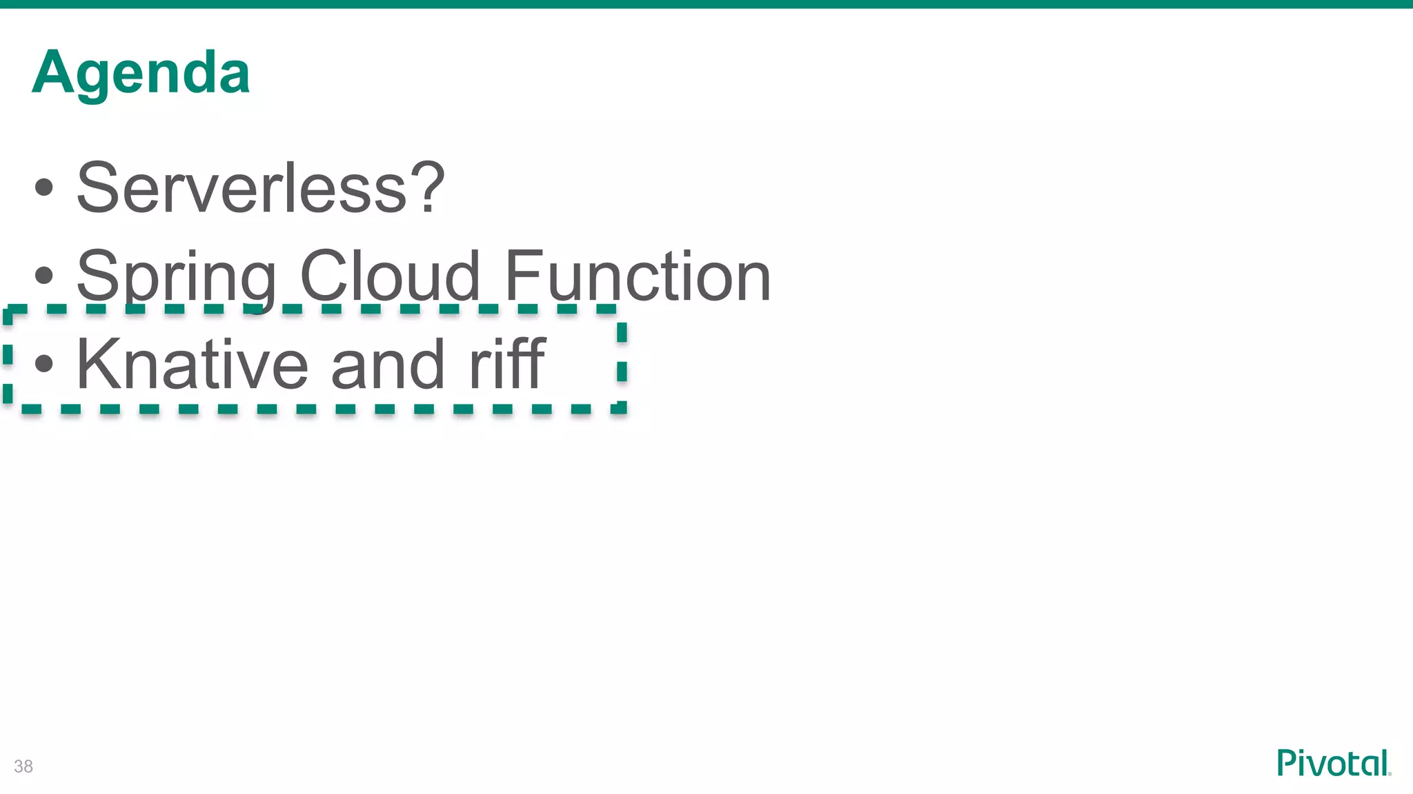 Agenda
!38
• Serverless?
• Spring Cloud Function
• Knative and riff
 