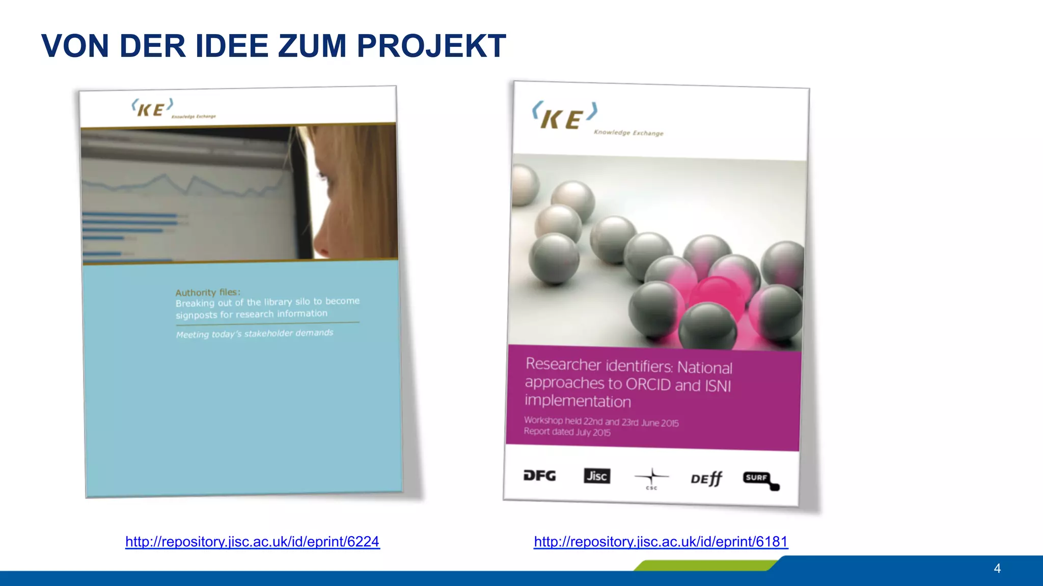 VON DER IDEE ZUM PROJEKT
4
http://repository.jisc.ac.uk/id/eprint/6224 http://repository.jisc.ac.uk/id/eprint/6181
 