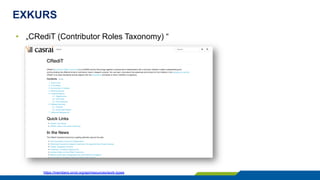 EXKURS
•  „CRediT (Contributor Roles Taxonomy) “
https://members.orcid.org/api/resources/work-types
 