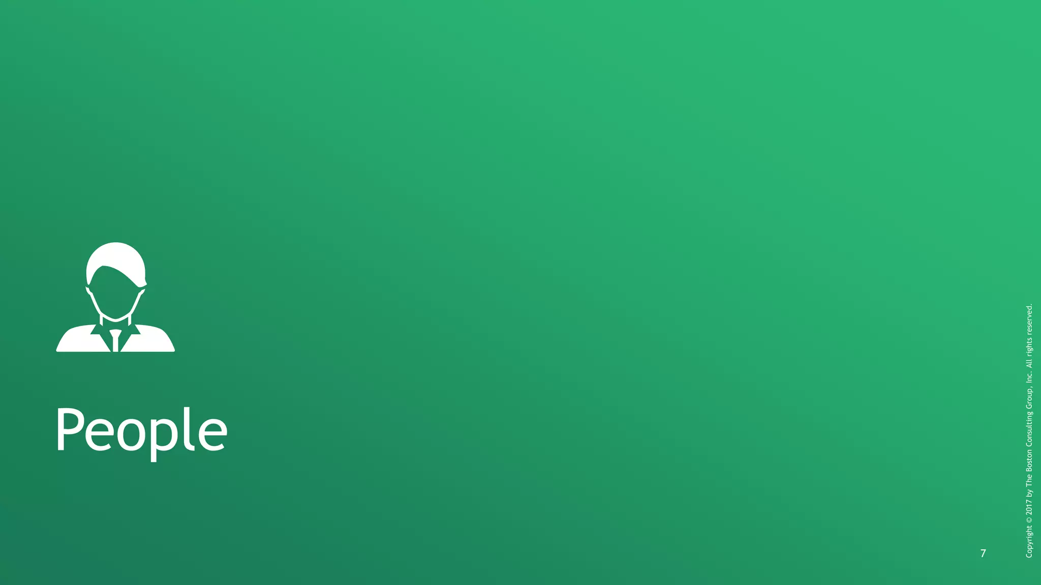 7
Copyright©2017byTheBostonConsultingGroup,Inc.Allrightsreserved.
People
 