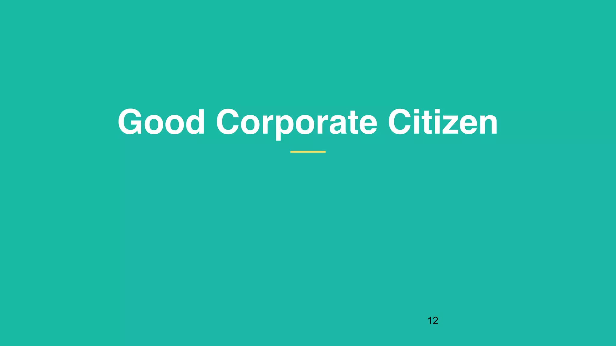 Good Corporate Citizen
!12
 