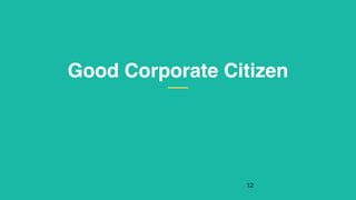 Good Corporate Citizen
!12
 
