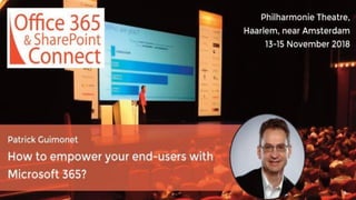 Office 365 and SharePoint Connect
How to empower your end-
users with Microsoft 365
Patrick Guimonet
Enterprise Solution Architect, CEO Abalon
 
