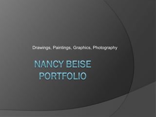 Drawings, Paintings, Graphics, Photography
 