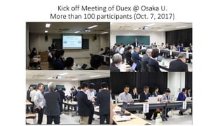 Kick off Meeting of Duex @ Osaka U.
More than 100 participants (Oct. 7, 2017)
 