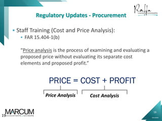 19
0914000N
Regulatory Updates - Procurement
 Staff Training (Cost and Price Analysis):
 FAR 15.404-1(b)
“Price analysis is the process of examining and evaluating a
proposed price without evaluating its separate cost
elements and proposed profit.”
19
 
