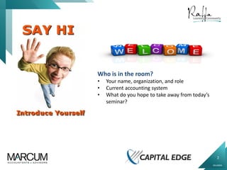 2
0914000N
INTRODUCTIONS
Who is in the room?
• Your name, organization, and role
• Current accounting system
• What do you hope to take away from today’s
seminar?
 
