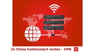 In China funktioniert nichts - VPN
 