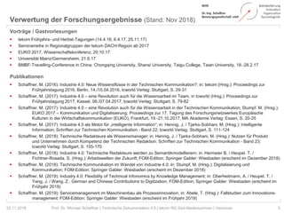 Verwertung der Forschungsergebnisse (Stand: Nov 2018)
5Prof. Dr. Michael Schaffner | Technische Dokumentation 4.0 | tekom RG Süd-Niedersachsen | Hannover
Vorträge / Gastvorlesungen
 tekom Frühjahrs- und Herbst-Tagungen (14.4.16, 6.4.17, 25.11.17)
 Seminarreihe in Regionalgruppen der tekom DACH-Region ab 2017
 EUKO 2017, Wissenschaftskonferenz, 20.10.17
 Universität Mainz/Germersheim, 21.6.17
 BMBF-Travelling-Conference in China: Chongqing University, Shanxi University, Taigu College, Taian University, 18.-28.2.17
Publikationen
 Schaffner, M. (2016): Industrie 4.0: Neue Wissensflüsse in der Technischen Kommunikation?; in: tekom (Hrsg.): Proceedings zur
Frühjahrstagung 2016, Berlin, 14./15.04.2016, tcworld Verlag: Stuttgart, S. 29-31
 Schaffner, M. (2017): Industrie 4.0 – eine Revolution auch für die Wissensarbeit im Team; in tcworld (Hrsg.): Proceedings zur
Frühjahrstagung 2017, Kassel, 06./07.04.2017, tcworld Verlag: Stuttgart, S. 79-82
 Schaffner, M. (2017): Industrie 4.0 – eine Revolution auch für die Wissensarbeit in der Technischen Kommunikation; Stumpf. M. (Hrsg.):
EUKO 2017 – Kommunikation und Digitalisierung; Proceedings zur 17. Tagung des Forschungsnetzwerkes Europäische
Kulturen in der Wirtschaftskommunikation (EUKO), Frankfurt, 19.-21.10.2017, MA Akademie Verlag: Essen, S. 20-25
 Schaffner, M. (2017): Industrie 4.0 als Motor für „intelligente Information“; in: Hennig, J. / Tjarks-Sobhani, M. (Hrsg.): Intelligente
Information; Schriften zur Technischen Kommunikation - Band 22; tcworld Verlag: Stuttgart, S. 111-124
 Schaffner, M. (2018): Technische Redakteure als Wissensmanager; in: Hennig, J. / Tjarks-Sobhani, M. (Hrsg.): Nutzen für Produkt
und Unternehmen durch Kompetenz der Technischen Redaktion; Schriften zur Technischen Kommunikation - Band 23;
tcworld Verlag: Stuttgart, S. 155-170
 Schaffner, M. (2018): Industrie 4.0: Technische Redakteure werden zu Semantikmodellierern; in: Hermeier B. / Heupel. T. /
Fichtner-Rosada, S. (Hrsg.): Arbeitswelten der Zukunft; FOM-Edition; Springer Gabler: Wiesbaden (erscheint im Dezember 2018)
 Schaffner, M. (2018): Technische Kommunikation im Wandel von Industrie 4.0; in: Stumpf, M. (Hrsg.): Digitalisierung und
Kommunikation; FOM-Edition; Springer Gabler: Wiesbaden (erscheint im Dezember 2018)
 Schaffner, M. (2019): Industry 4.0: Flexibility of Technical Infonomics by Knowledge Management; in: Oberheitmann, A. / Heupel. T. /
Yang, J. / Wang. Z.: German and Chinese Contributions to Digitization; FOM-Edition; Springer Gabler: Wiesbaden (erscheint im
Frühjahr 2019)
 Schaffner, M. (2019): Servicemanagement im Maschinenbau als Prozessinnovation; in: Abele, T. (Hrsg.): Fallstudien zum Innovations-
management; FOM-Edition; Springer Gabler: Wiesbaden (erscheint im Frühjahr 2019)
22.11.2018
 