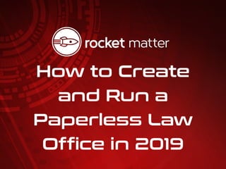 How to Create
and Run a
Paperless Law
Office in 2019
 