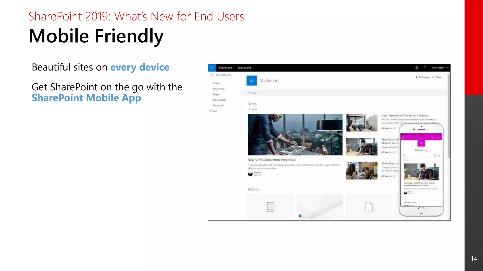 14
Mobile Friendly
SharePoint 2019: What’s New for End Users
Beautiful sites on every device
Get SharePoint on the go with the
SharePoint Mobile App
 