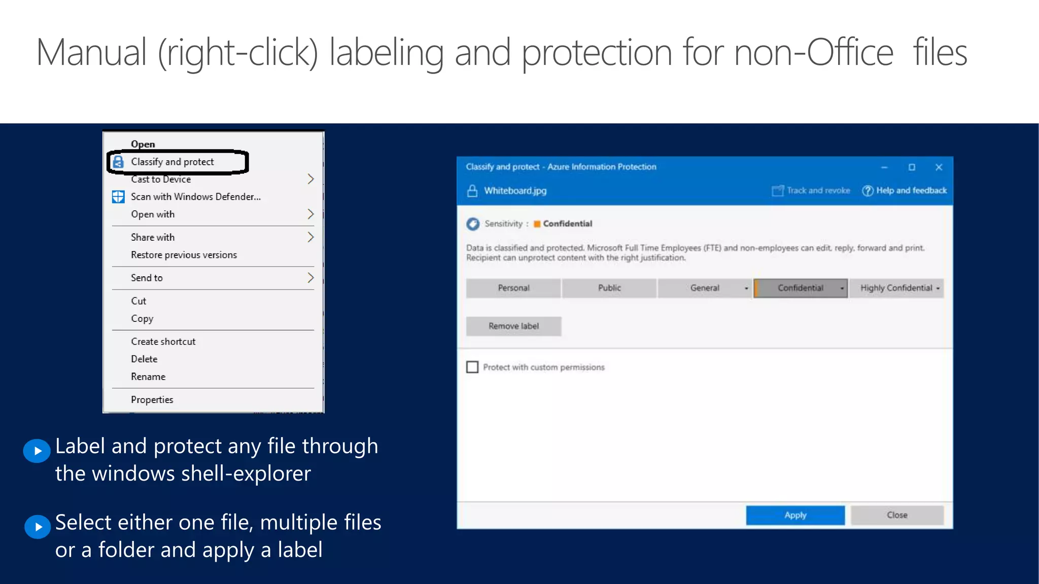 Label and protect any file through
the windows shell-explorer
Select either one file, multiple files
or a folder and apply a label
 
