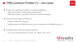 PDB Lockdown Profiles (1) – Use cases
Enforce the separation of duties in a Container Database:
– CDB administrator: "infr...