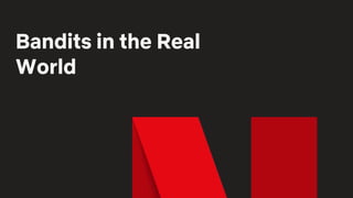 Bandits in the Real
World
 