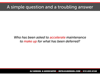 A simple question and a troubling answer
Who has been asked to accelerate maintenance
to make up for what has been deferred?
 