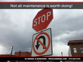 Not all maintenance is worth doing!
 