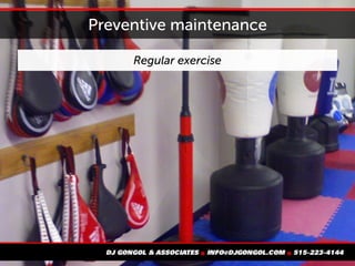 Preventive maintenance
Regular exercise
 