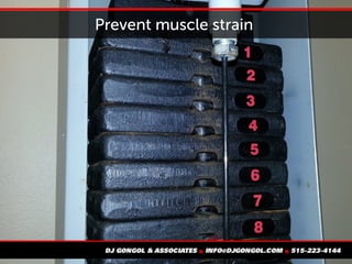 Prevent muscle strain
 