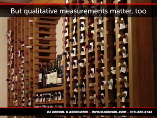 But qualitative measurements matter, too
 