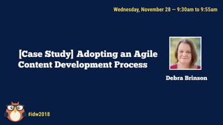 Case Study:Adopting an AgileWriting
Content Development Process
#idw2018
 