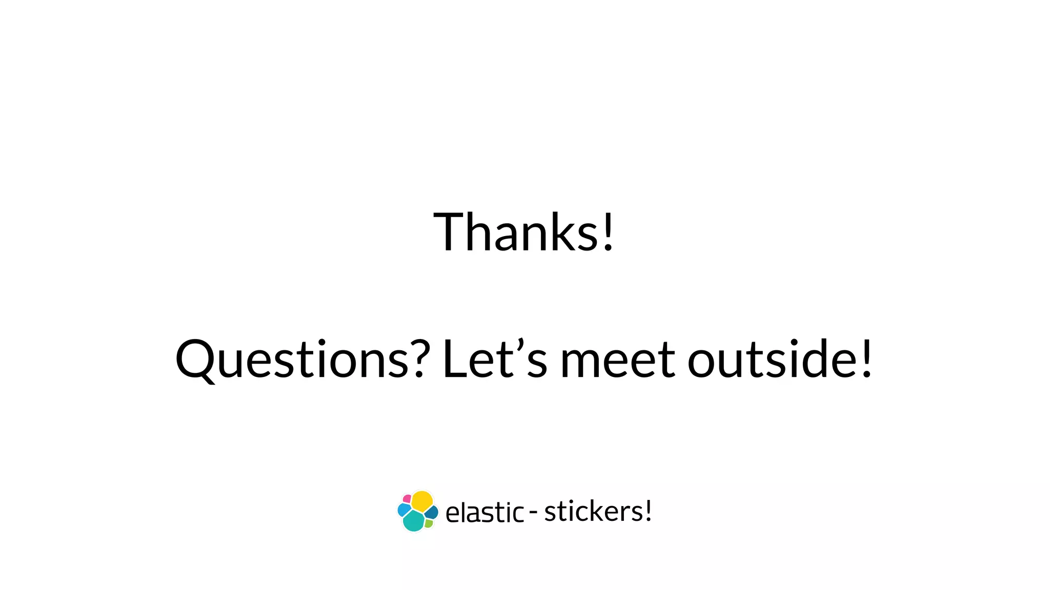 Thanks!
Questions? Let’s meet outside!
- stickers!
 