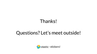 Thanks!
Questions? Let’s meet outside!
- stickers!
 