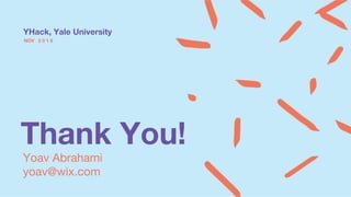 Thank You!
Yoav Abrahami
yoav@wix.com
NOV 2 0 1 8
YHack, Yale University
 