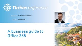 A business guide to
Office 365
#THRIVEITCONF
 