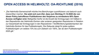 OPEN ACCESS IN HELMHOLTZ: OA-RICHTLINIE (2016)
8
§  „Die Helmholtz-Gemeinschaft möchte ihre Bemühungen quantifizieren und ...