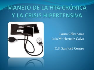 Laura Célix Arias
Luis Mª Hernaiz Calvo
C.S. San José Centro
 