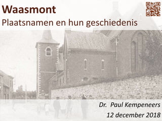Waasmont
Plaatsnamen en hun geschiedenis
Dr. Paul Kempeneers
12 december 2018
 