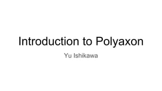 Introduction to Polyaxon
Yu Ishikawa
 