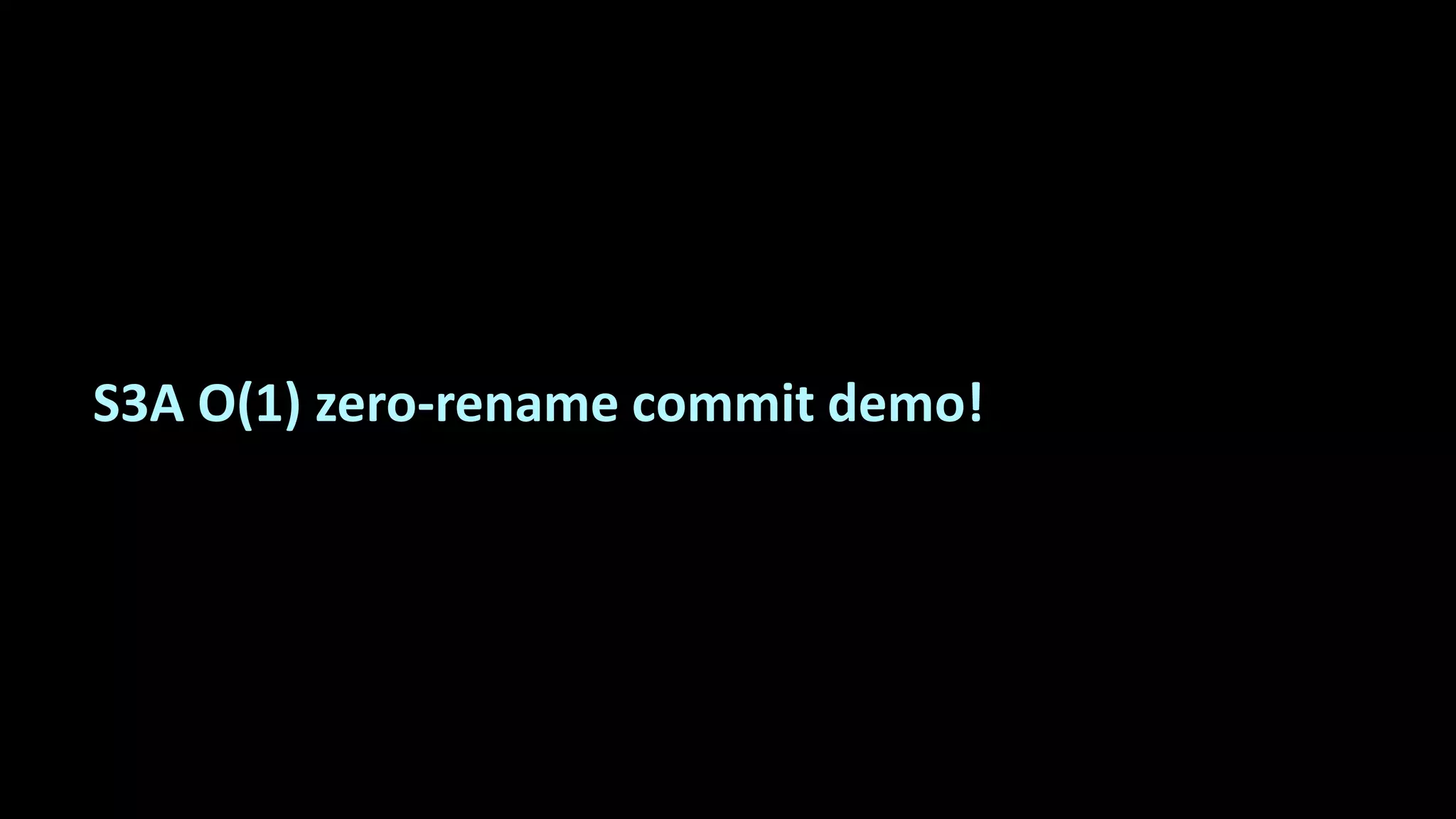 S3A O(1) zero-rename commit demo!
 